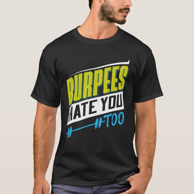 Burpees Hate You Too Powerlifting Weightlifting T-Shirt (Vorderseite)
