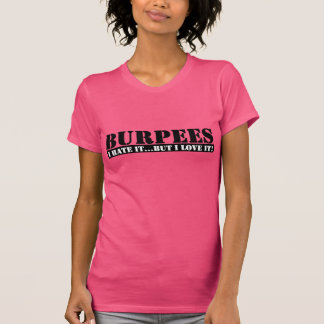 Burpees!  Ich hasse es… aber es Liebe es! T-Shirt