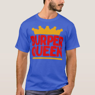 BURPER QUEEN T-Shirt