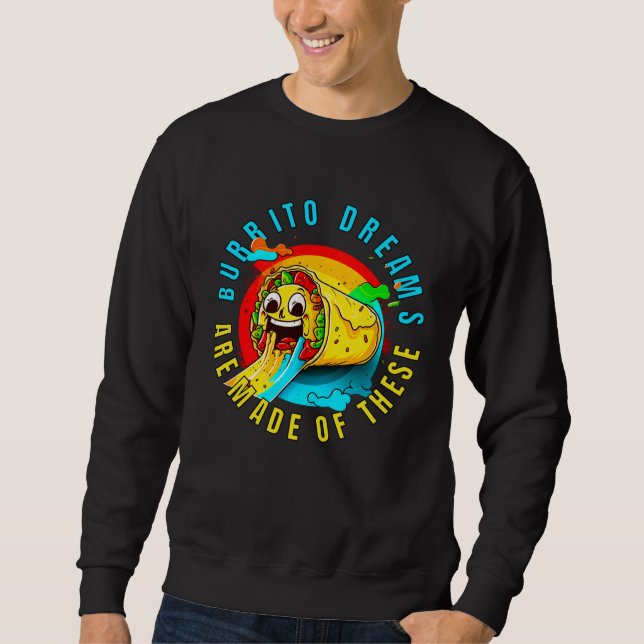 Burrito Dreams Are Made Of These Burrito Day Men W Sweatshirt (Vorderseite)