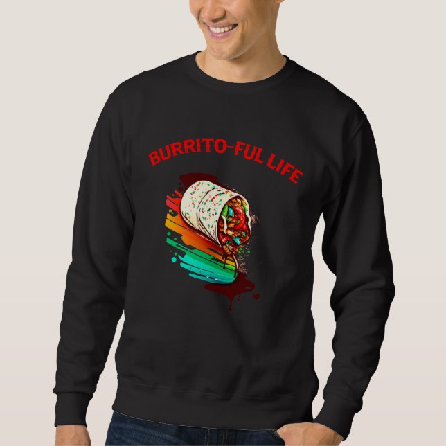 Burrito Ful Life Mexican Food  Men Women Sweatshirt (Vorderseite)