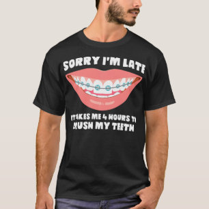Bürsten meine Zähne Sorry, ich bin spate Brackets T-Shirt
