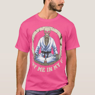 Bury Me in meinem Gi Jiu Jitsu Skelett T-Shirt