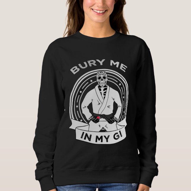 Bury Me In My Gi Skeleton Brazilian Jiu Jitsu BJJ  Sweatshirt (Vorderseite)