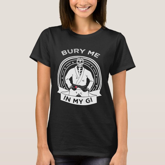 Bury Me In My Gi Skeleton Brazilian Jiu Jitsu BJJ  T-Shirt (Vorderseite)