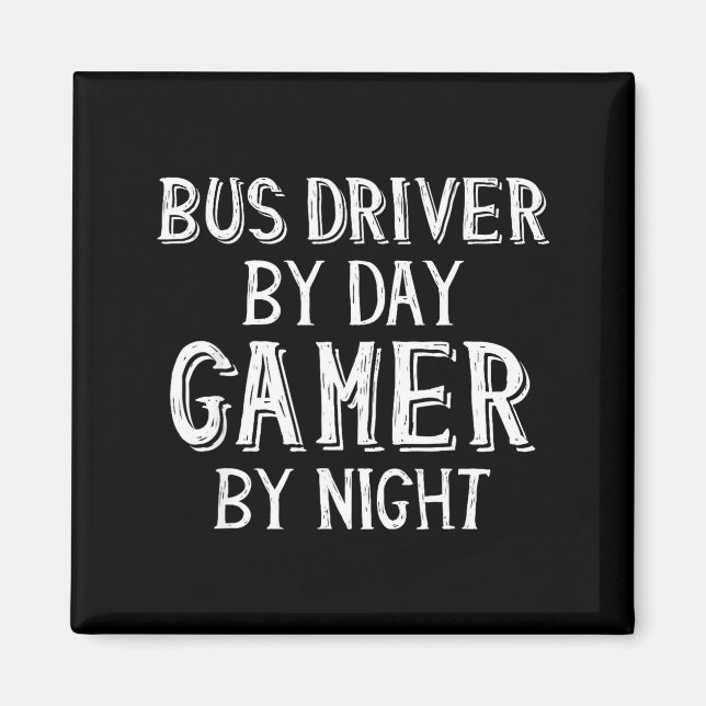 Bus Driver By Day Gamer By Night Funny Gift For Bu Magnet (Vorne)