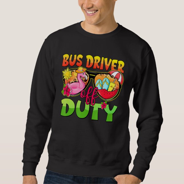 Bus Driver Off Duty Sunglasses Last Day Of School  Sweatshirt (Vorderseite)