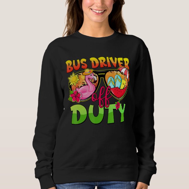 Bus Driver Off Duty Sunglasses Last Day Of School  Sweatshirt (Vorderseite)