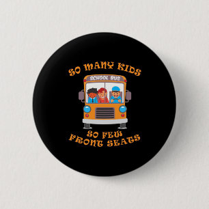 Bus Driver So Many Kids So Few Front Seats Button