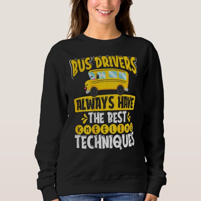Bus Drivers Always Have The Best Kneeling Techniqu Sweatshirt (Vorderseite)