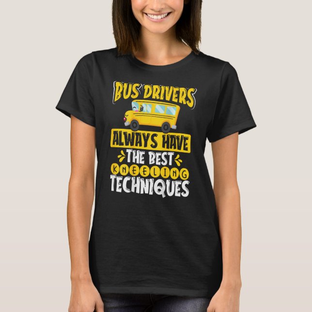 Bus Drivers Always Have The Best Kneeling Techniqu T-Shirt (Vorderseite)