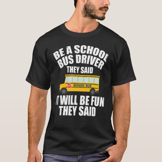 Bus Driving   Be A School Bus Driver It Will Be Fu T-Shirt (Vorderseite)