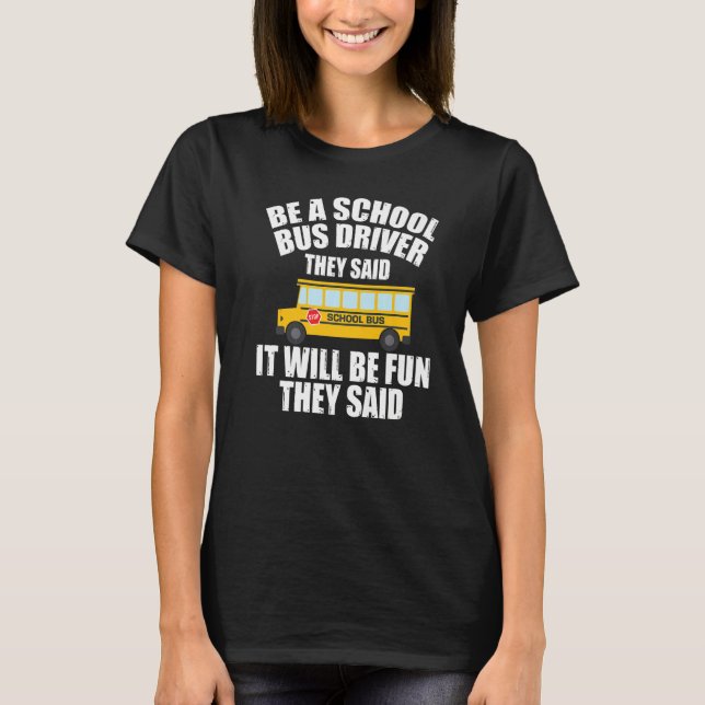 Bus Driving  Be A School Bus Driver It Will Be Fun T-Shirt (Vorderseite)