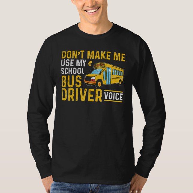 Bus Driving Don't Make Me Use My School Bus Driver T-Shirt (Vorderseite)