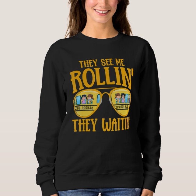 Bus Driving   School Bus Driver They See Me Rollin Sweatshirt (Vorderseite)