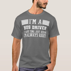 Busfahrer geben Ix27m einen Busfahrer, um Time Ju  T-Shirt