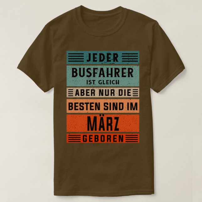 Busfahrer Geburtstag März geborener Busfahrer T-Shirt (Design vorne)