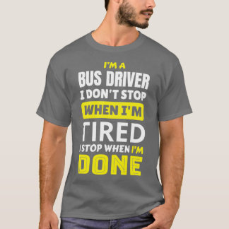 Busfahrer ich donx27t stoppen, wenn Ix27m müde Ich T-Shirt