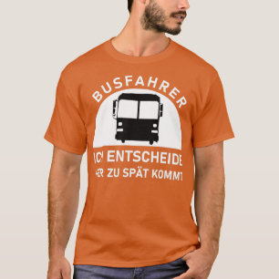 Busfahrer ich entschei de wer zu spie kommt Busfah T-Shirt