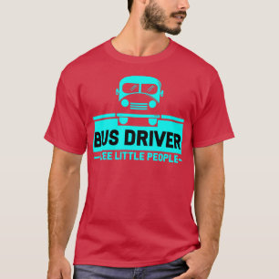 Busfahrer Ich sehe kleine Leute T-Shirt
