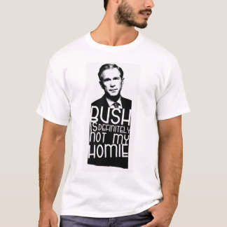 Bush ist bestimmt nicht mein Homie T-Shirt