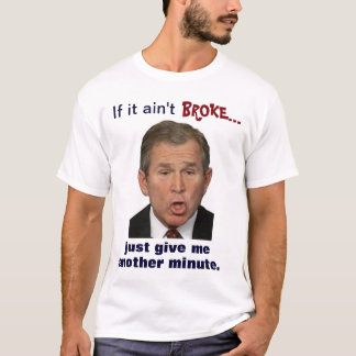 Bush: "Wenn er nicht brach, gibt mir eine Minute T-Shirt