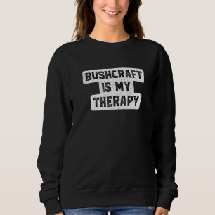 Bushcraft ist mein therapeutisches Camping Campfir Sweatshirt