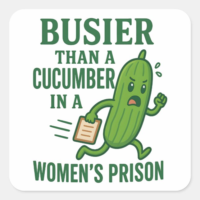 Busier Than a Cucumber In A Women’s Prison Funny Quadratischer Aufkleber (Vorderseite)