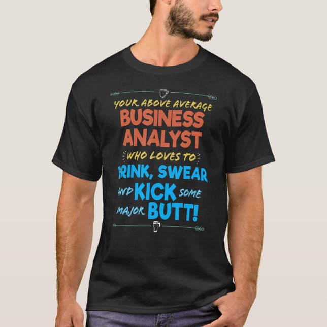 Business Analyst Job Funny Drink & Swear Spaß Jok T-Shirt (Vorderseite)