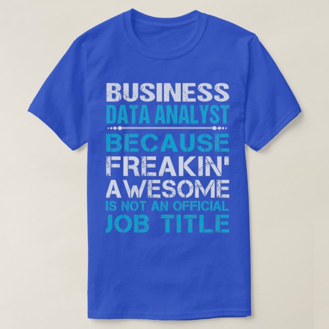 Business Data Analyst Freaking Phantastischen Job  T-Shirt (Design vorne)
