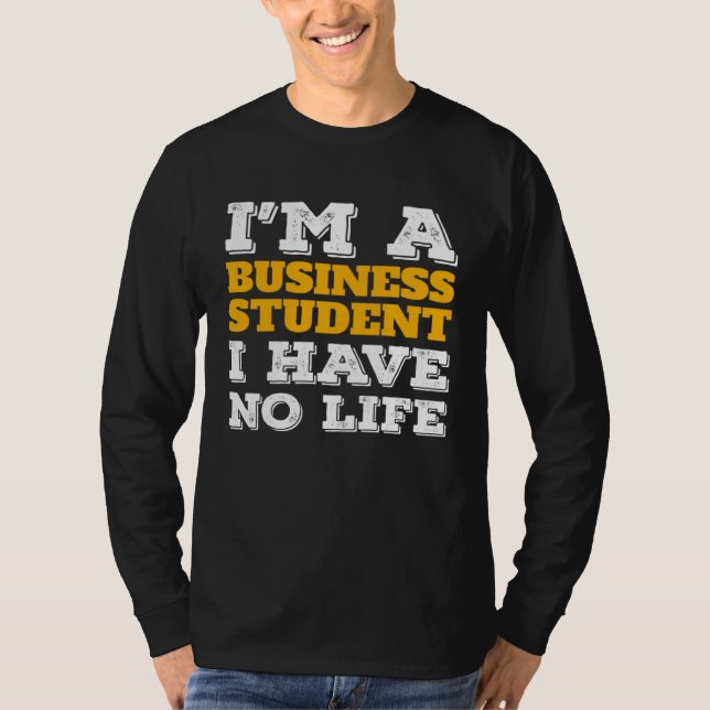 Business Student I m a Business Student I ve No Li T-Shirt (Vorderseite)