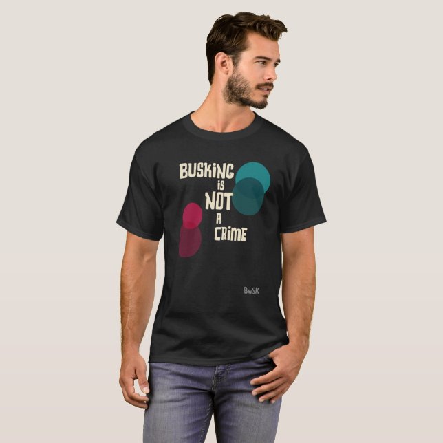 Busking ist nicht ein Verbrechen T-Shirt (Vorne ganz)