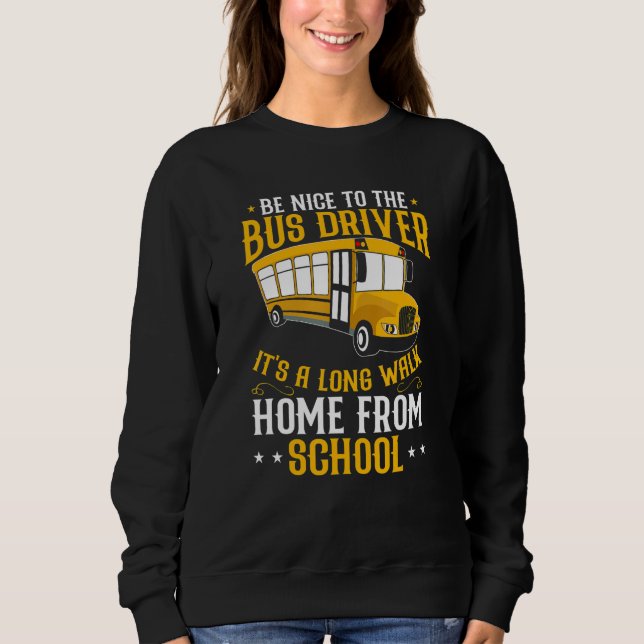 Busman   Be Nice To The School Bus Driver Sweatshirt (Vorderseite)