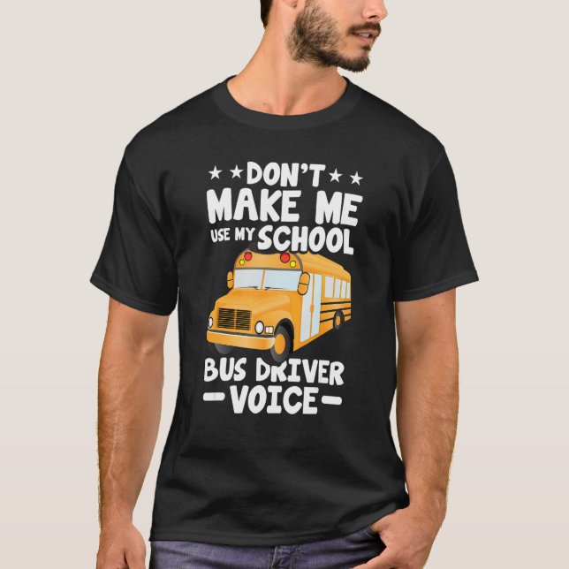 Busman   Don't Make Me Use My School Bus Driver Vo T-Shirt (Vorderseite)