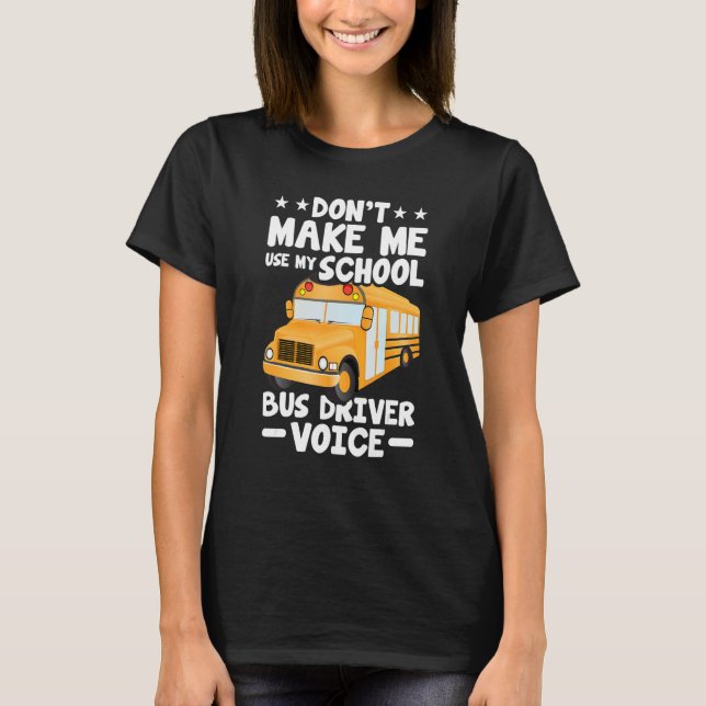Busman   Don't Make Me Use My School Bus Driver Vo T-Shirt (Vorderseite)