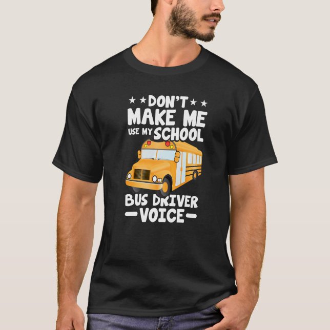 Busman  Don't Make Me Use My School Bus Driver Voi T-Shirt (Vorderseite)