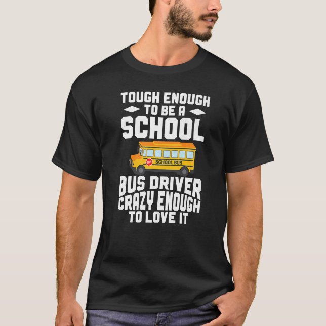 Busman  Tough Enough To Be A School Bus Driver T-Shirt (Vorderseite)