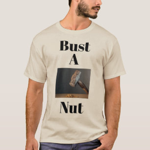 Bust-A-Nut-T - Shirt