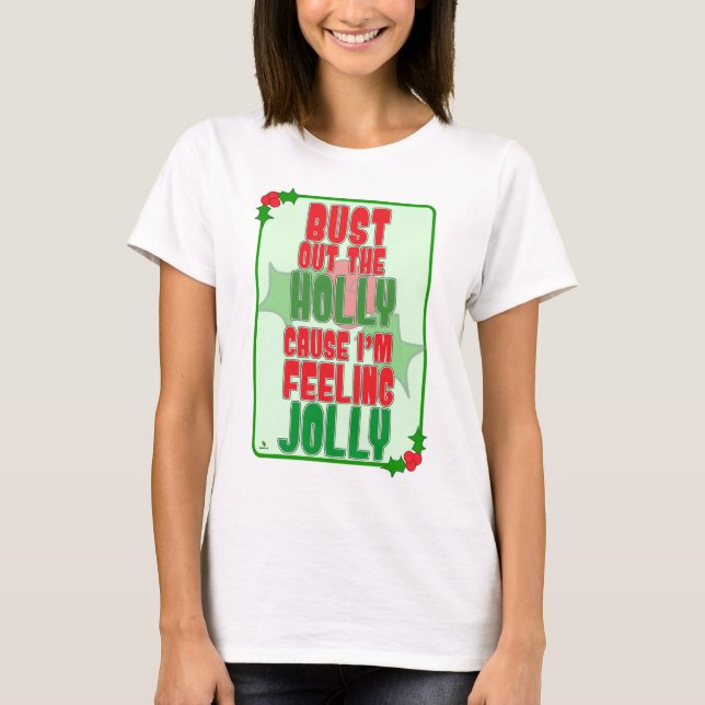 Bust Out Holly Feelin Jolly Christmas Slogan T-Shirt (Vorderseite)