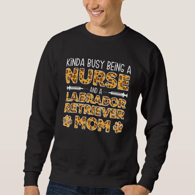 Busy Being Nurse Dog Mother - Lab Labrador Retriev Sweatshirt (Vorderseite)