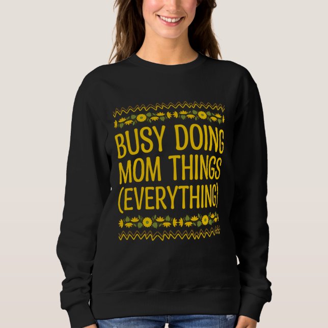 Busy Doing Mom Things Everything Sayings Mother Qu Sweatshirt (Vorderseite)