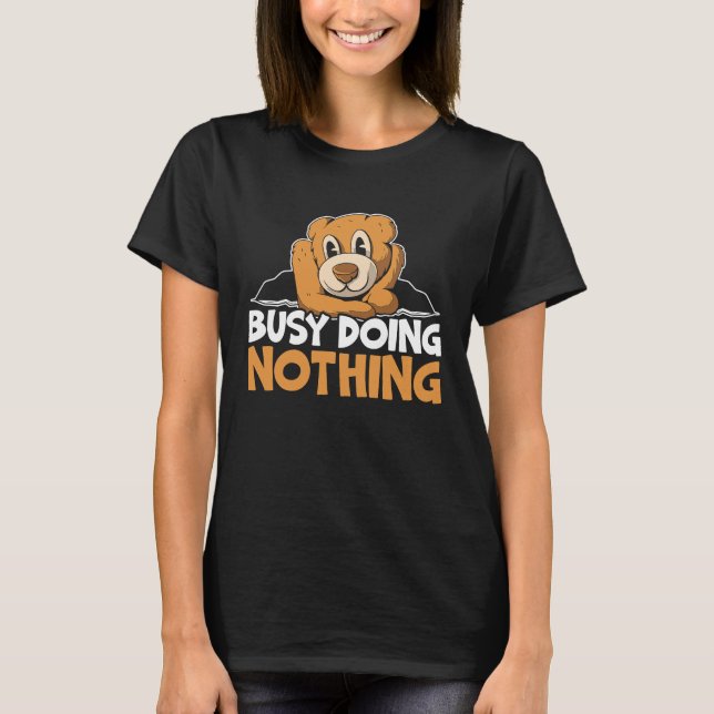 Busy Doing Nothing Bear Lover Wildlife Animal Bear T-Shirt (Vorderseite)