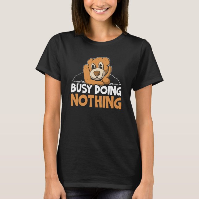 Busy Doing Nothing Bear Wildlife Animal Bear T-Shirt (Vorderseite)