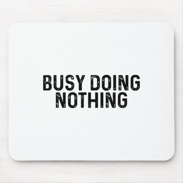 Busy Doing Nothing Funny Quote Saying Novelty  Mousepad (Vorne)