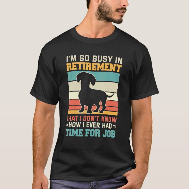 Busy In Retirement  Dog  Dachshund Dog Retirement T-Shirt (Vorderseite)
