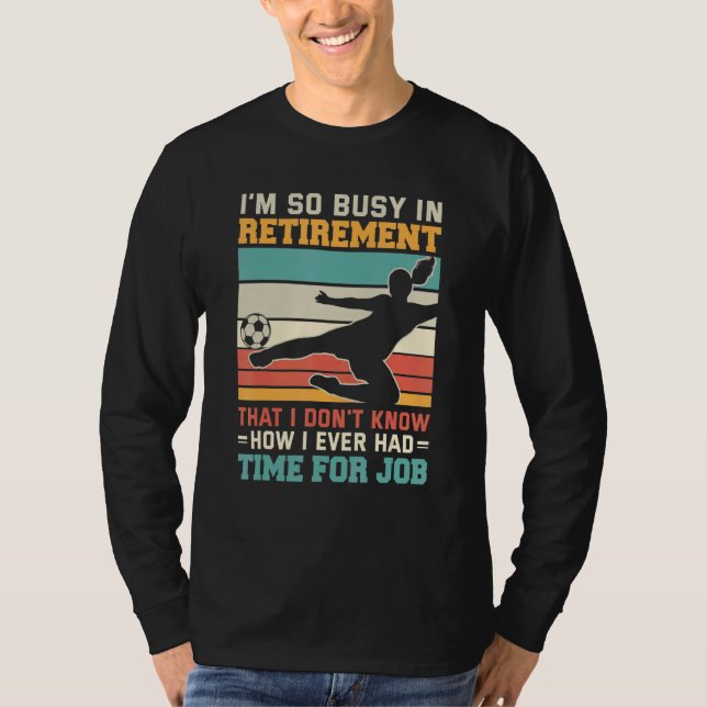 Busy in retirement retired footballer football soc T-Shirt (Vorderseite)