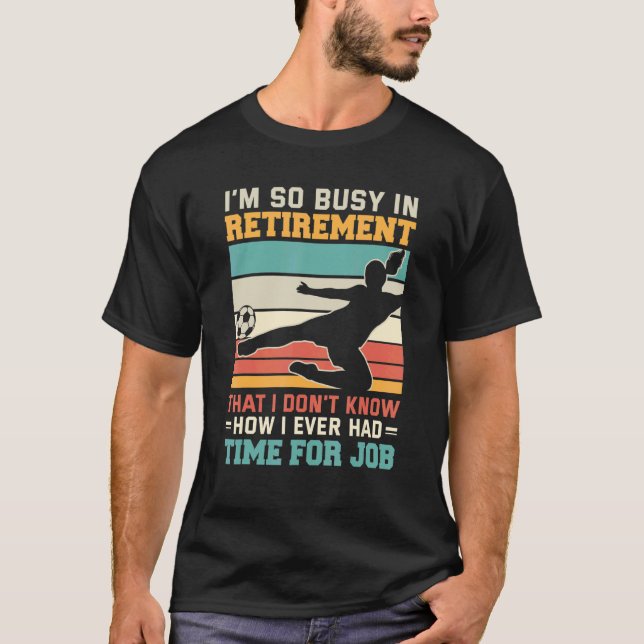 Busy in retirement retired footballer football soc T-Shirt (Vorderseite)