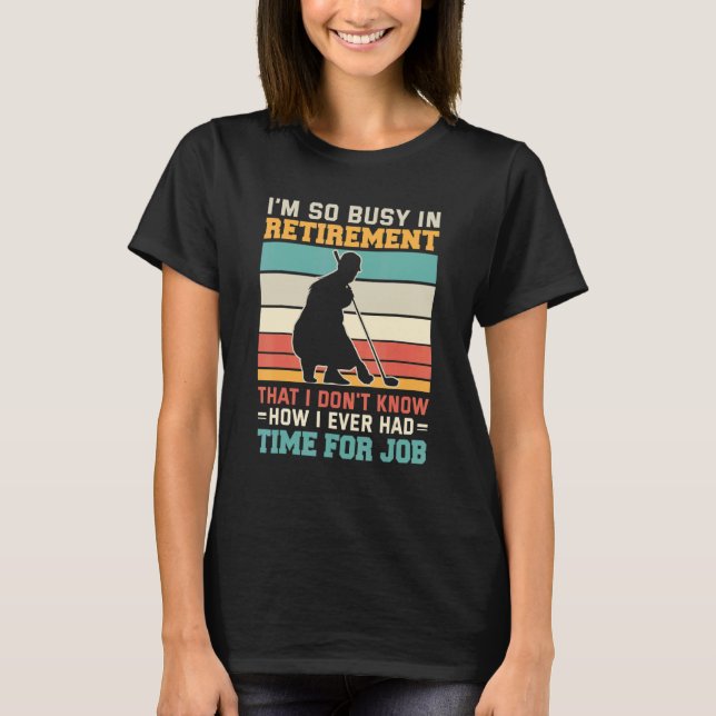 Busy in retirement  Retired golfer retirement plan T-Shirt (Vorderseite)
