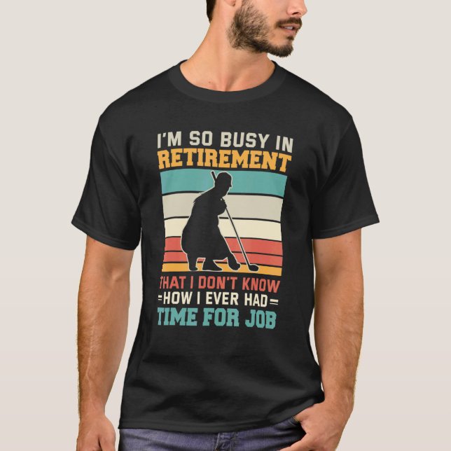 Busy in retirement  Retired golfer retirement plan T-Shirt (Vorderseite)