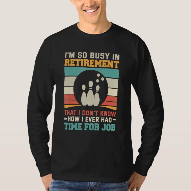 Busy in retirementu2013 Bowling retirement tenpin  T-Shirt (Vorderseite)